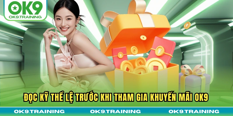 khuyến mãi ok9 3 Đọc kỹ thể lệ trước khi tham gia khuyến mãi OK9