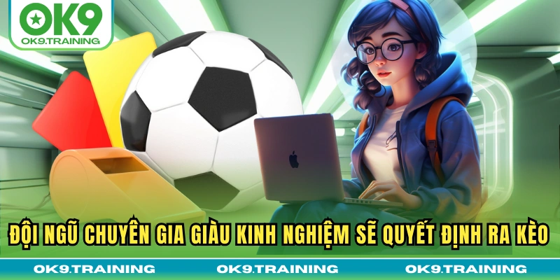 Ai Là Người Ra Kèo Bóng Đá? Giải Mã Bí Ẩn Hậu Trường Nhà Cái 2 Đội ngũ chuyên gia giàu kinh nghiệm sẽ quyết định ra kèo